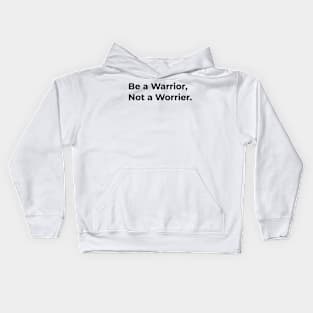 Quotes - Be a Warrior Not a Worrier Kids Hoodie